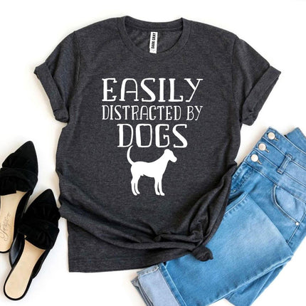 Easily Distracted By Dogs T-shirt