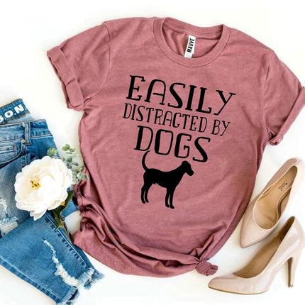 Easily Distracted By Dogs T-shirt