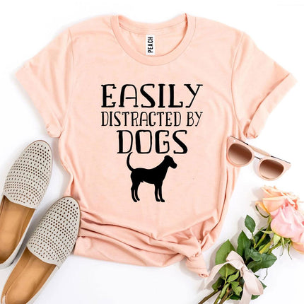 Easily Distracted By Dogs T-shirt